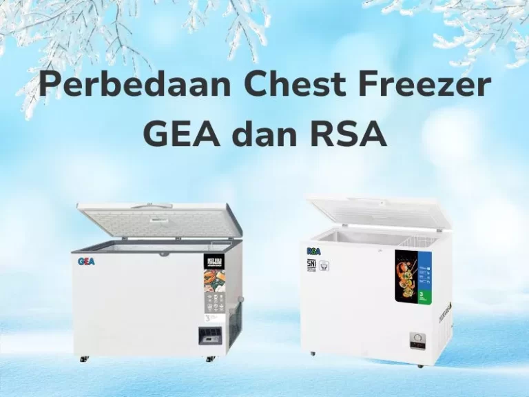 Perbedaan Chest Freezer GEA dan RSA