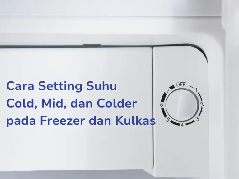 Cara Setting Suhu Cold, Mid, dan Colder pada Freezer dan Kulkas