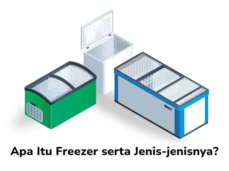 Apa Itu Freezer Serta Jenis-jenisnya?