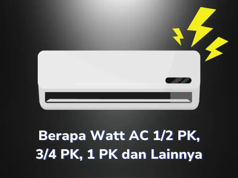 Berapa Watt AC 1/2 PK, 3/4 PK, 1 PK dan Lainnya