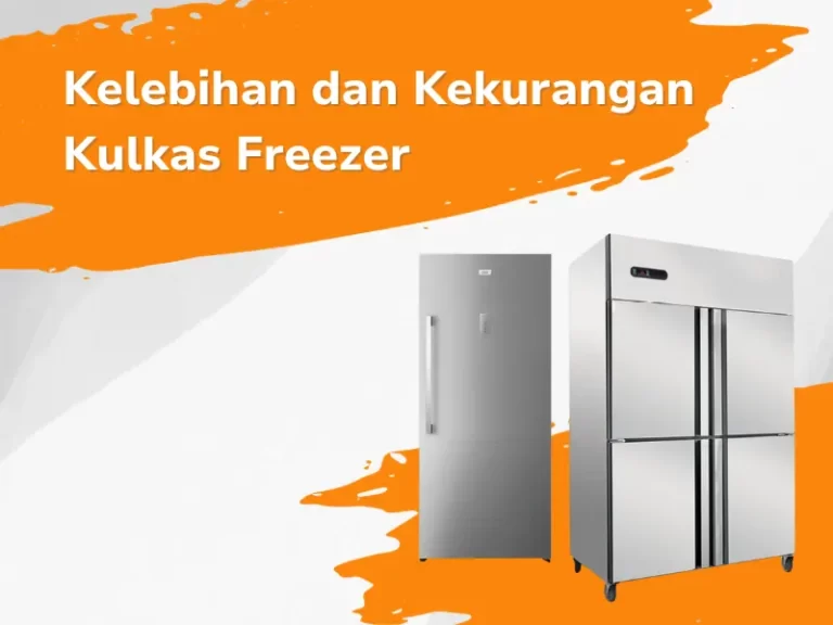 Kelebihan dan Kekurangan Kulkas Freezer – Upright Freezer