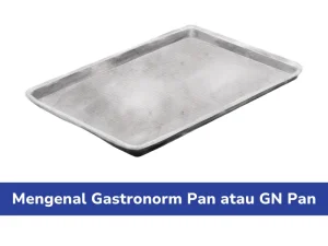 Mengenal Gastronorm Pan Atau Gn Pan